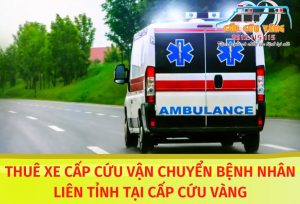Thuê xe cấp cứu vận chuyển bệnh nhân liên tỉnh tại Cấp Cứu Vàng